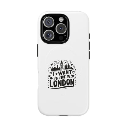 Stylish Tough Magnetic Phone Case - ‘I Want to Live in London’ | Ideal Gift for Travelers, Phone Accessory, Holiday Present, City Lovers