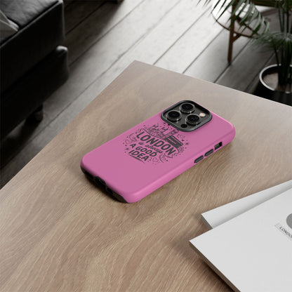 London is Always a Good Idea Phone Case, Cute iPhone Cover, London Travel Gift, Pink Protective Case, Unique Cell Phone Holder
