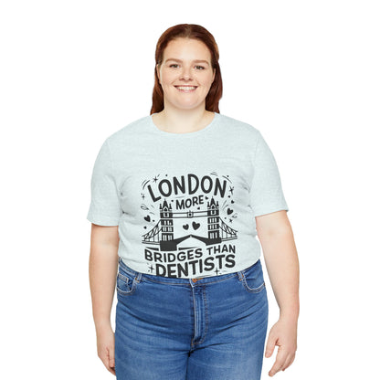 Unisex Jersey Short Sleeve Tee - London is having more Bridges