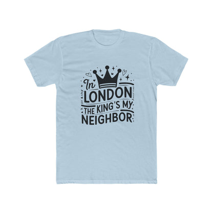 In London The Kings My Neighbour Unisex Cotton Crew Tee