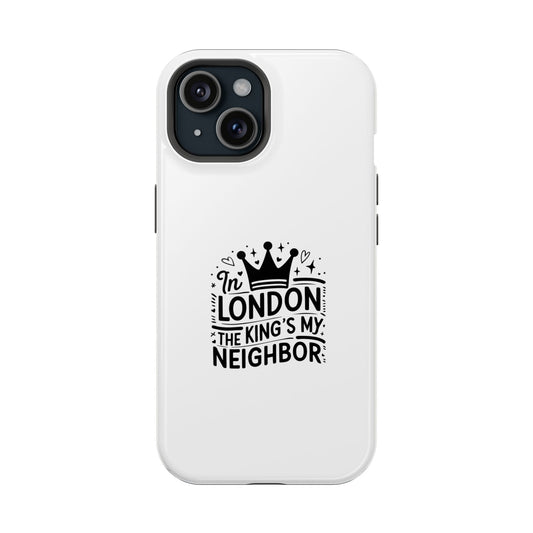 London Themed Magnetic Tough Cases, Phone Accessories, Gift for Travelers, Unique Mobile Cover, London Souvenir, Design: King's My Neighbor