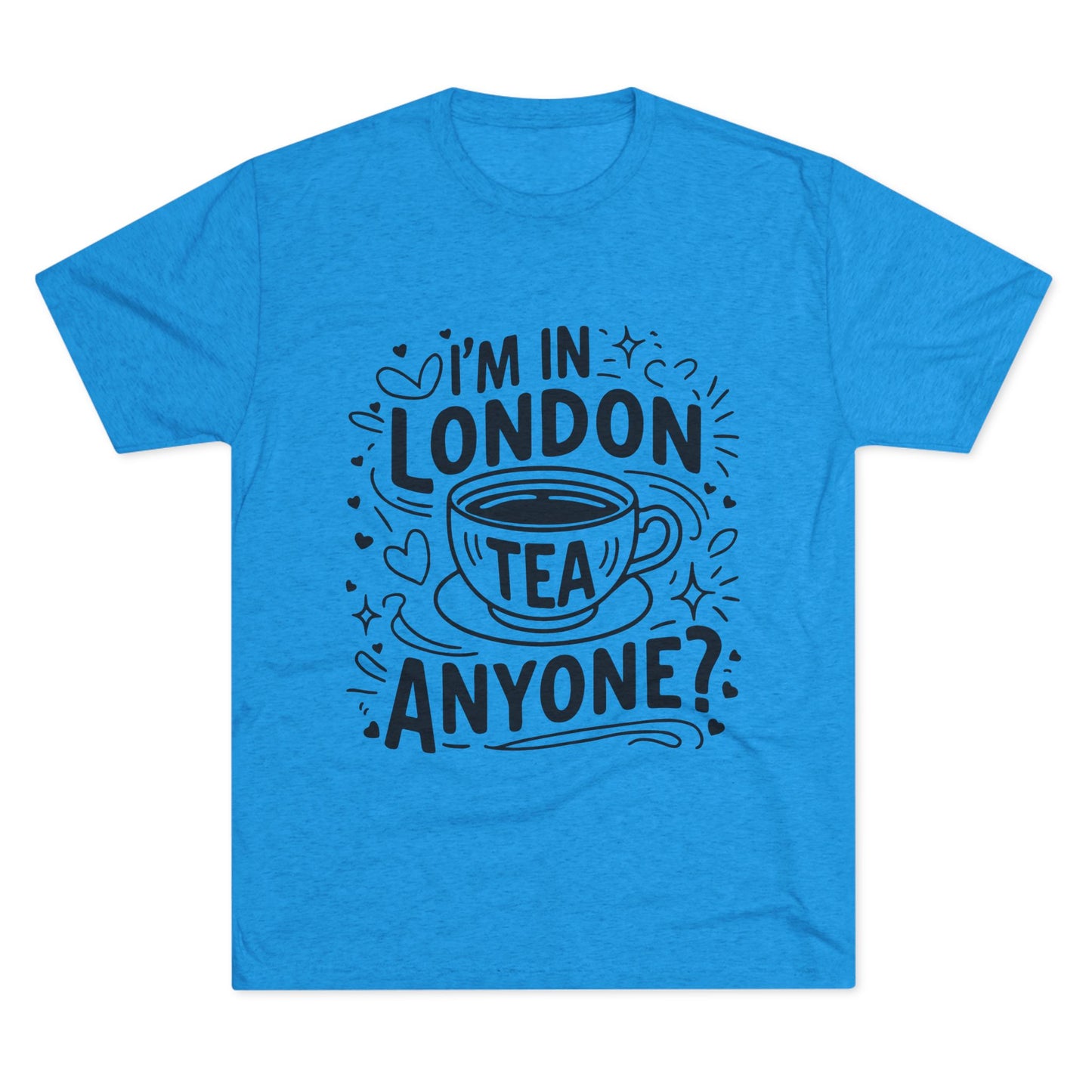 I am in London Tea Anyone Relaxed  Unisex Tri-Blend Crew Tee