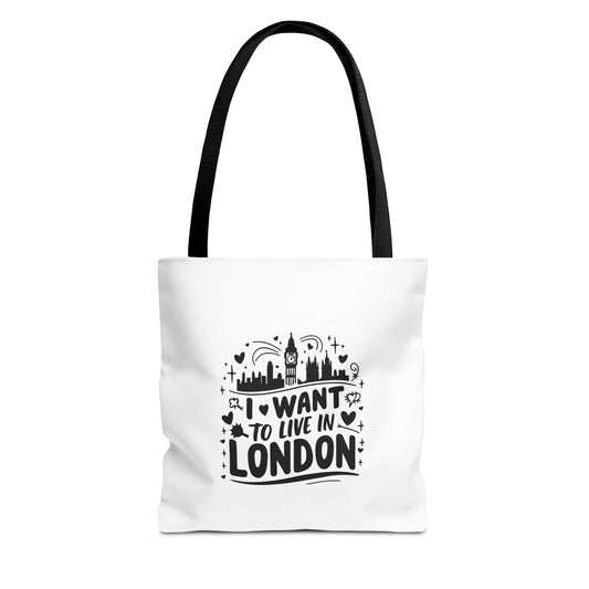 I Want to Live in London Tote Bag | City Lover Gift | Travel Accessory | Inspirational Quote Carryall