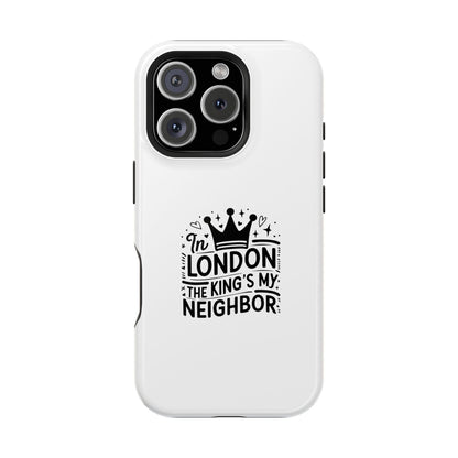 London Themed Magnetic Tough Cases, Phone Accessories, Gift for Travelers, Unique Mobile Cover, London Souvenir, Design: King's My Neighbor