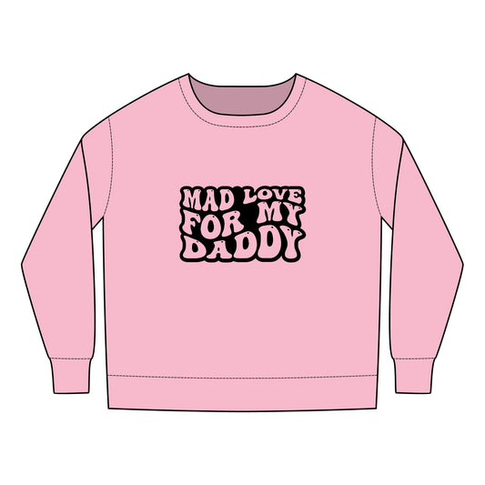 Toddler Sweatshirt - Father's Day Mad Love for My Daddy Design