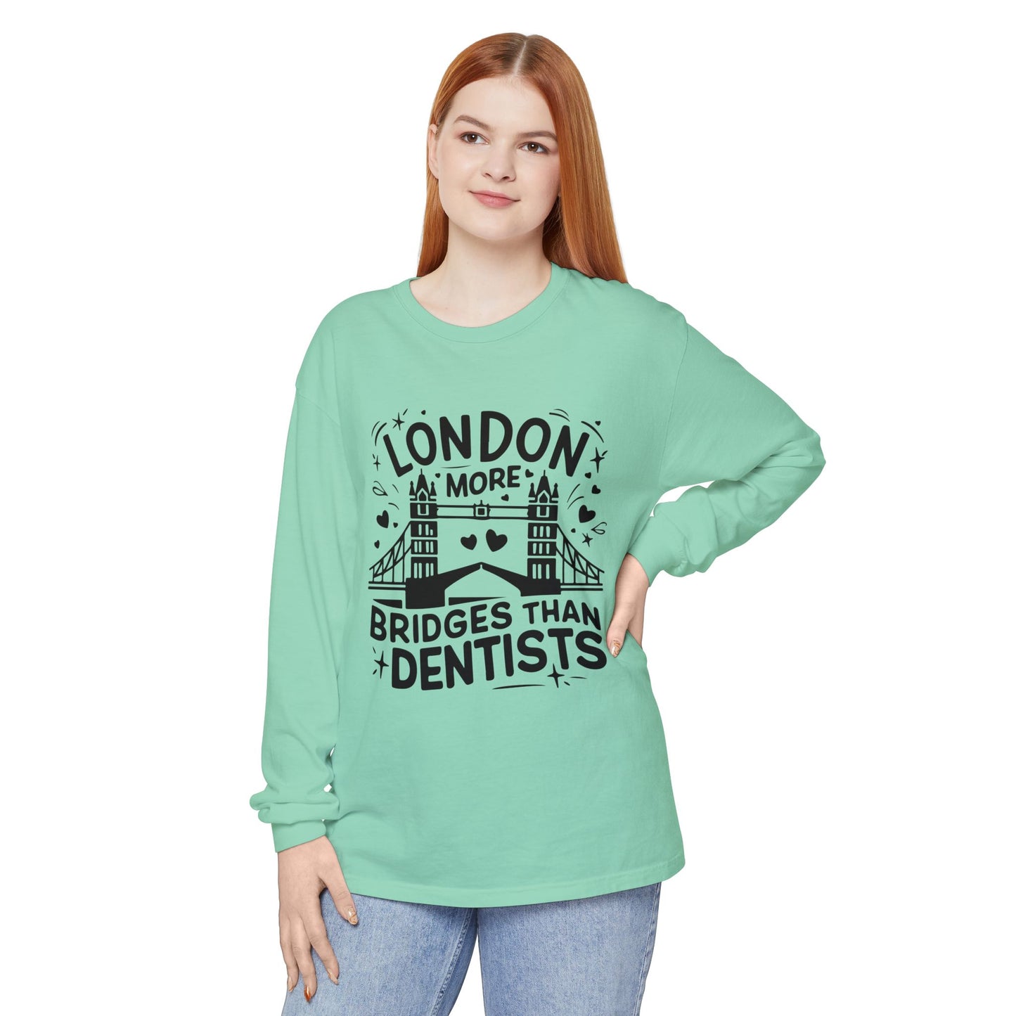 Unisex Garment-dyed Long Sleeve T-Shirt - London is having  more Bridges than Dentists