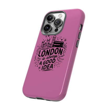 London is Always a Good Idea Phone Case, Cute iPhone Cover, London Travel Gift, Pink Protective Case, Unique Cell Phone Holder