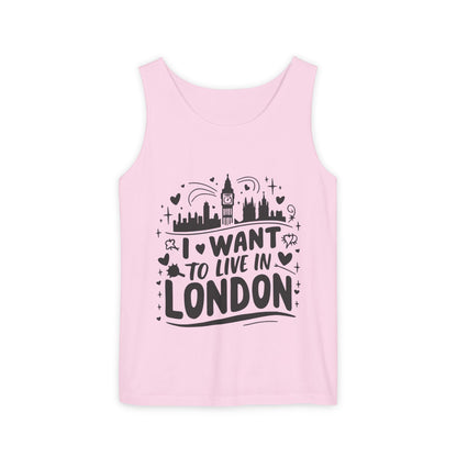 Unisex Garment-Dyed Tank Top - I Want To Live In London