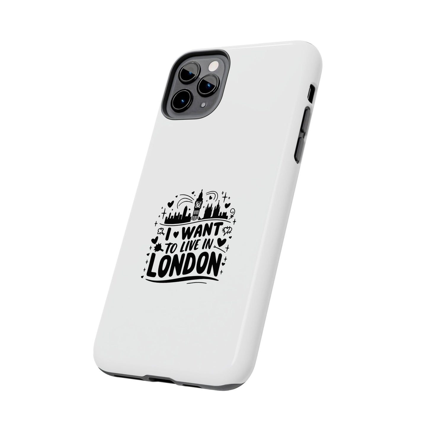 London-Themed Tough Phone Case - "I Want to Live in London" Design