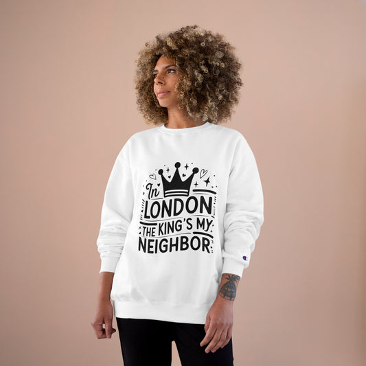 Champion Sweatshirt -In  London the King is my neighbor
