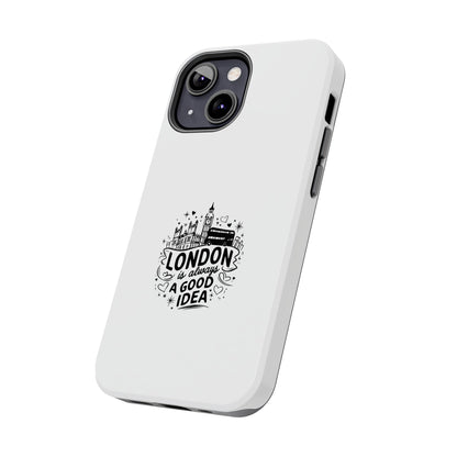 London Is Always a Good Idea - Tough Phone Case