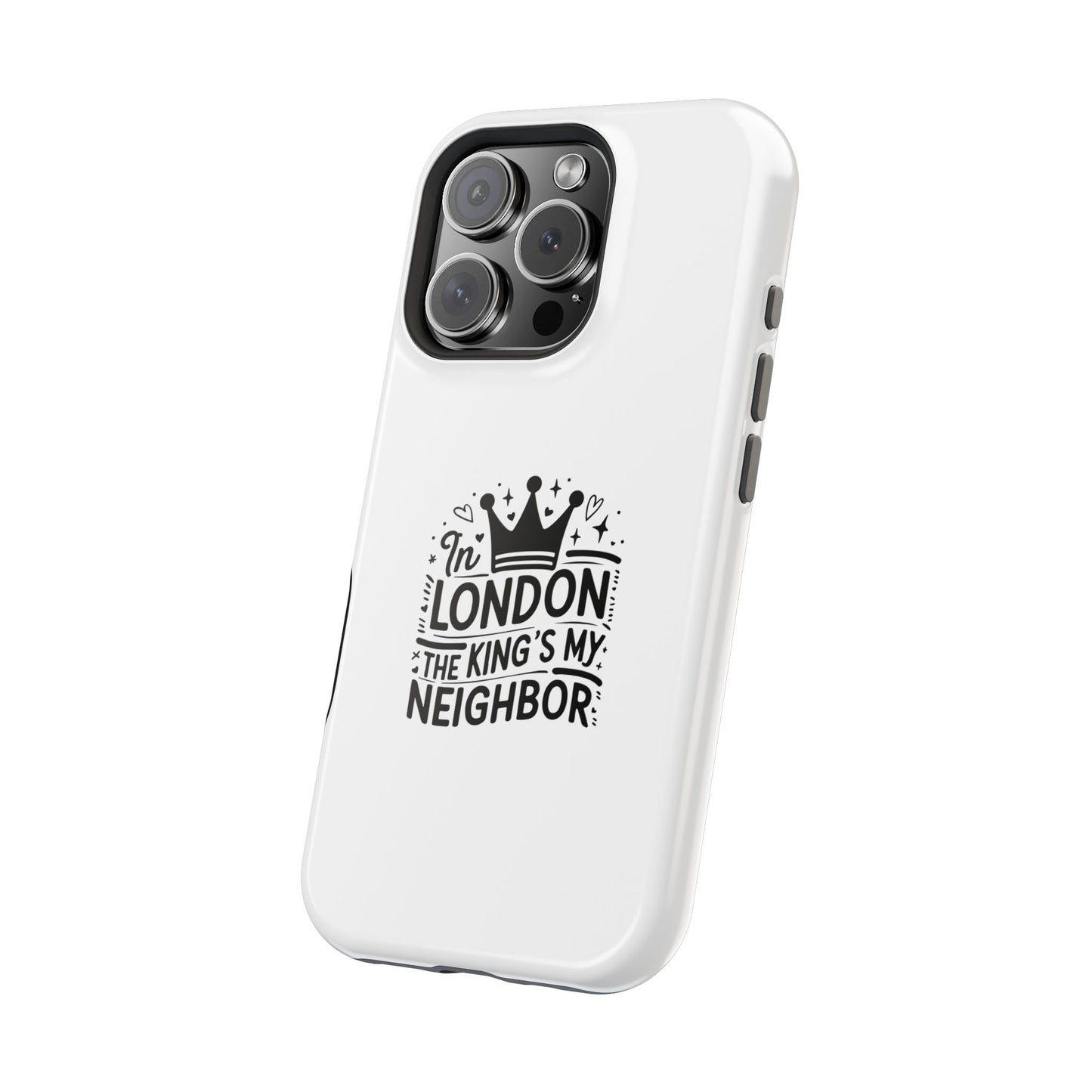 London Themed Magnetic Tough Cases, Phone Accessories, Gift for Travelers, Unique Mobile Cover, London Souvenir, Design: King's My Neighbor