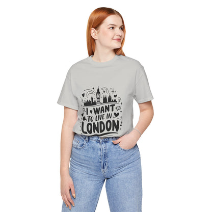Unisex Jersey Short Sleeve Tee -  I want to live in London