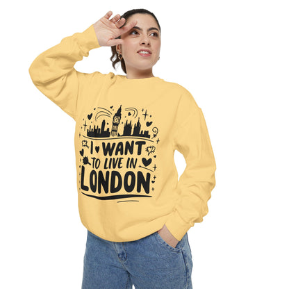 Unisex Garment-Dyed Sweatshirt - I want to live in London