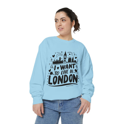 Unisex Garment-Dyed Sweatshirt - I want to live in London