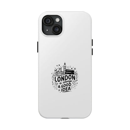 London Is Always a Good Idea - Tough Phone Case
