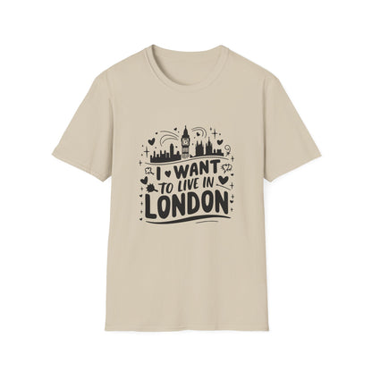 I want to live in London Unisex Softstyle T-Shirt