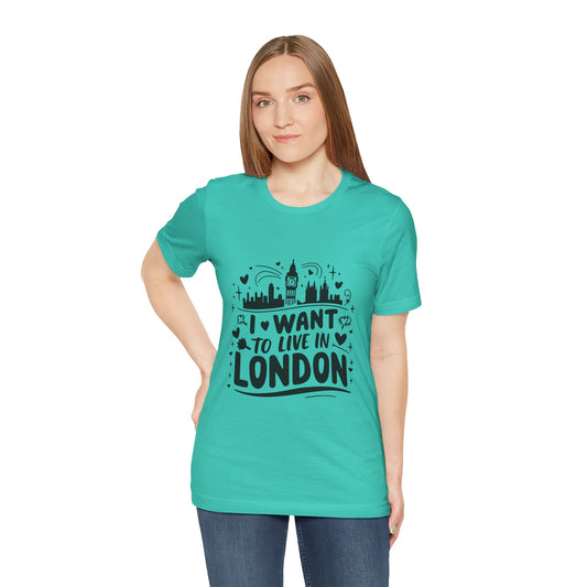 Unisex Jersey Short Sleeve Tee -  I want to live in London