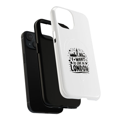 Stylish Tough Magnetic Phone Case - ‘I Want to Live in London’ | Ideal Gift for Travelers, Phone Accessory, Holiday Present, City Lovers