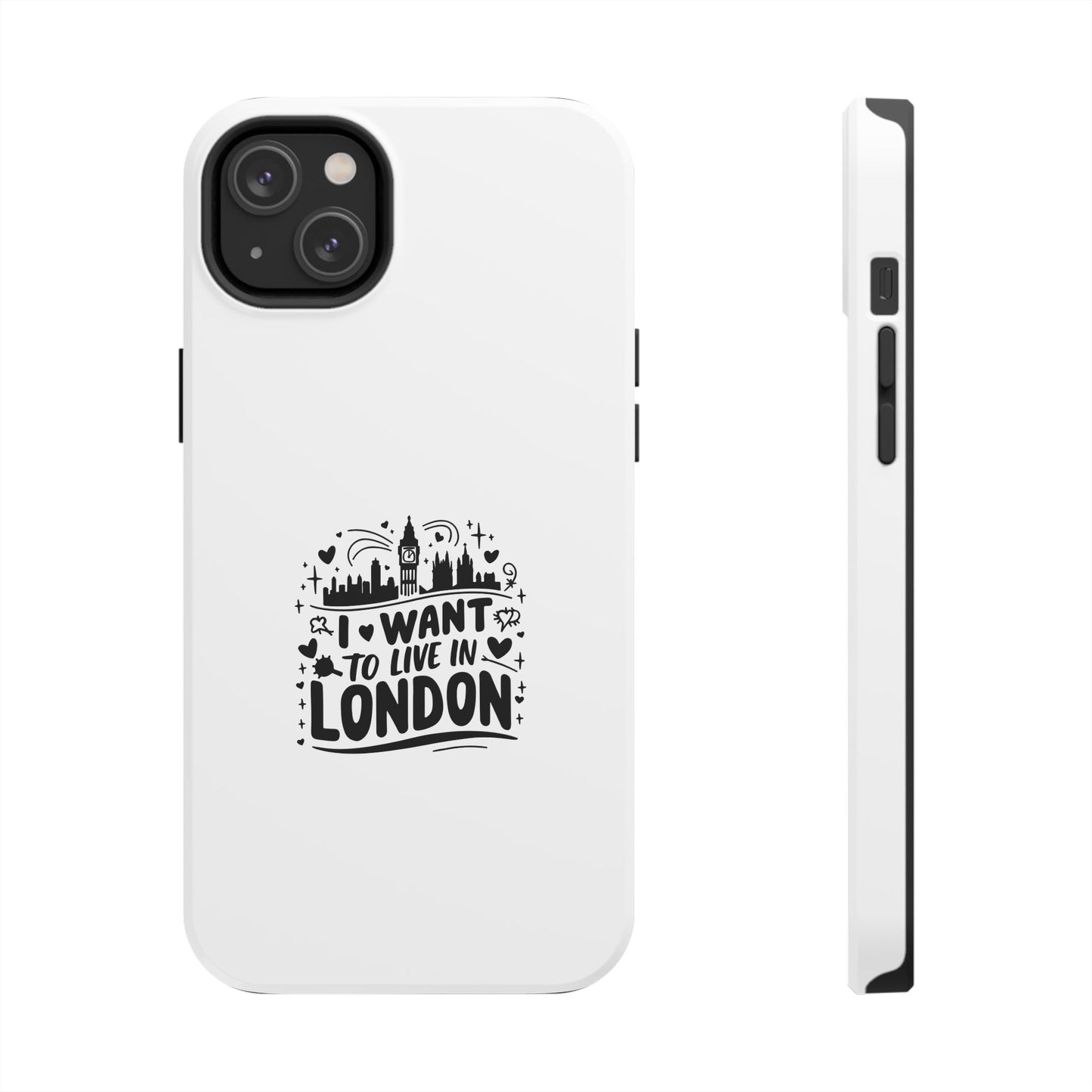 London-Themed Tough Phone Case - "I Want to Live in London" Design
