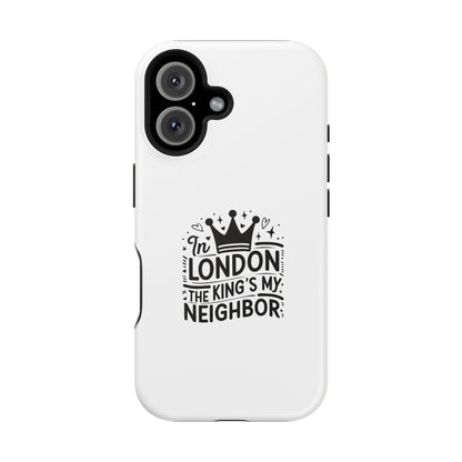 London Themed Magnetic Tough Cases, Phone Accessories, Gift for Travelers, Unique Mobile Cover, London Souvenir, Design: King's My Neighbor