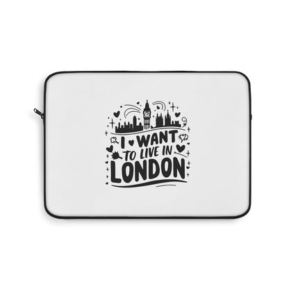 Stylish Laptop Sleeve with 'I Want to Live in London' Design | Perfect for Travel Lovers, Students, Gifts, Tech Accessories, Home Office