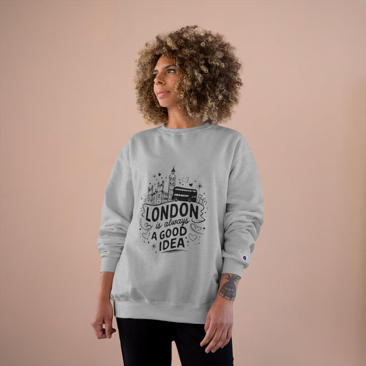 Champion Sweatshirt - London is always a Good idea