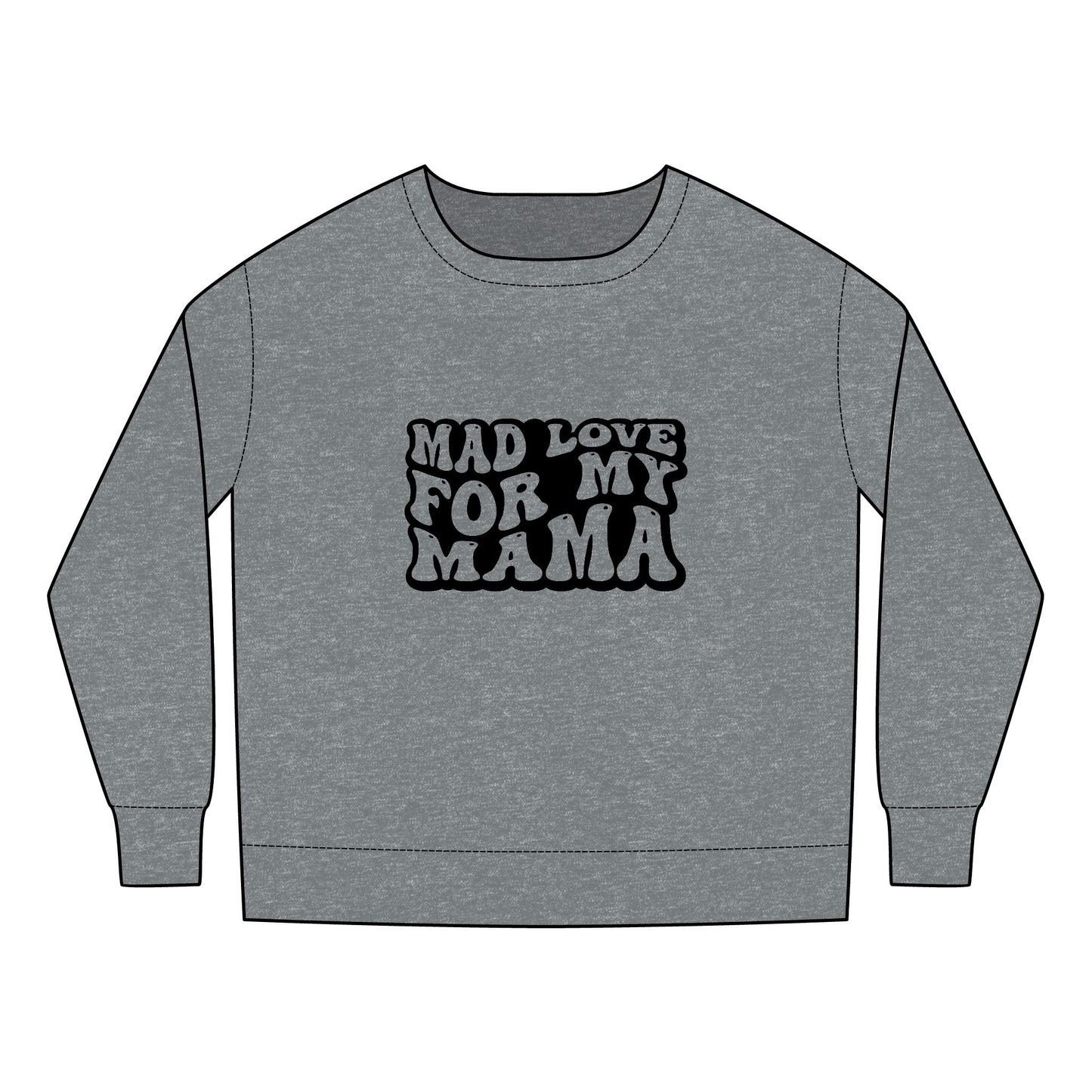 Toddler Sweatshirt - Mother's Day Mad Love for My Mama Design