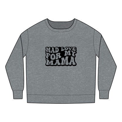Toddler Sweatshirt - Mother's Day Mad Love for My Mama Design
