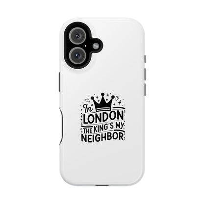 London Themed Magnetic Tough Cases, Phone Accessories, Gift for Travelers, Unique Mobile Cover, London Souvenir, Design: King's My Neighbor